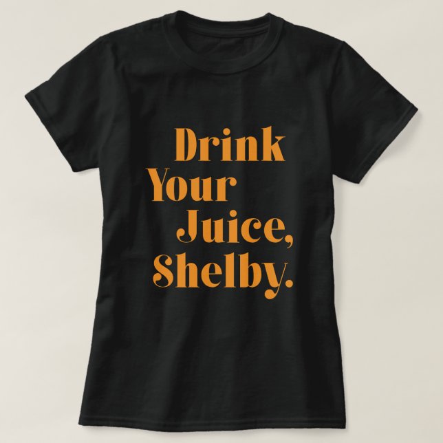 Drick din juice Shelby T Shirt (Design framsida)