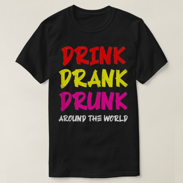 Drick Drank Drunk-Värld runt T Shirt (Design framsida)