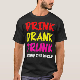Drick Drank Drunk-Värld runt T Shirt