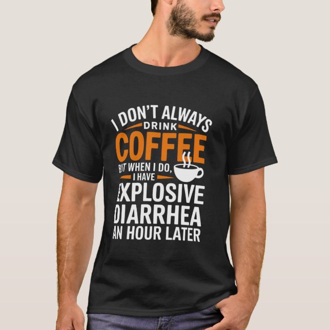 Drick Inte Alltid Kaffe Matsmältnings- Explosiv Di T Shirt (Framsida)