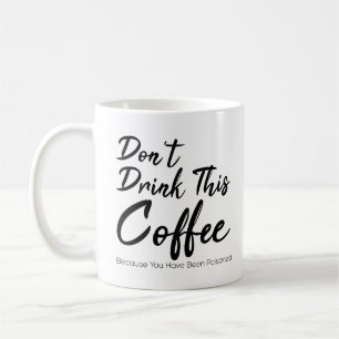 Drick inte den här kaffet du har blivit poiserad kaffemugg