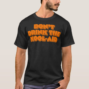Drick inte KoolAid 1 T Shirt