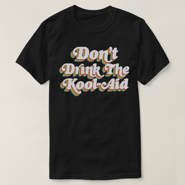 Drick inte KoolAid Psychedelic-designen T Shirt (Design framsida)