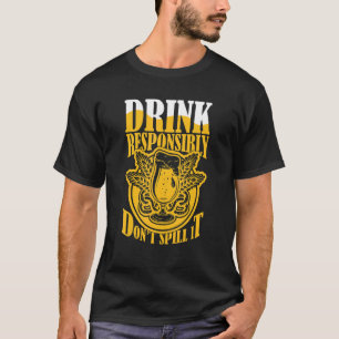Drick inte på ett ansvarsfullt sätt ut. t shirt