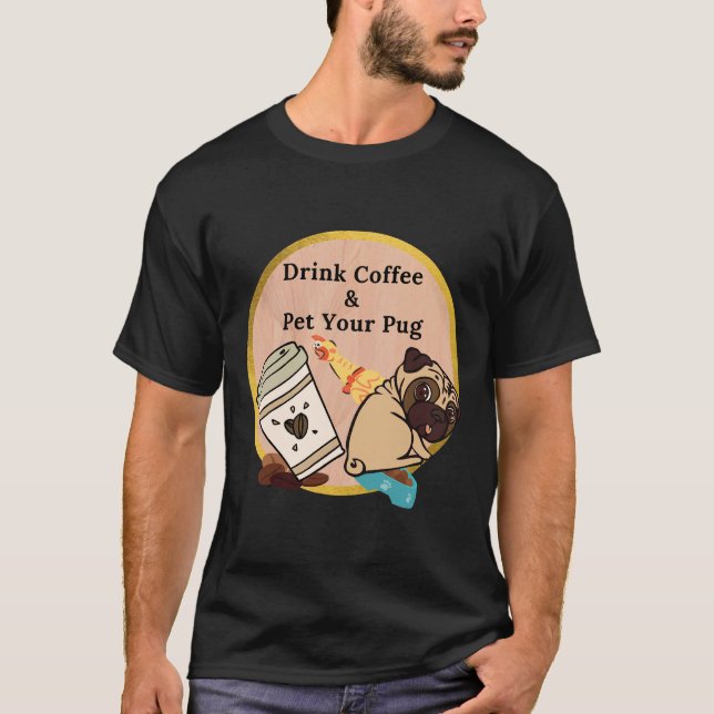 Drick kaffe &amp; klappa din mops 372 t shirt (Framsida)