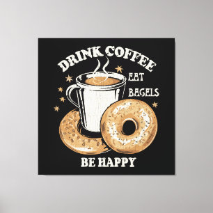 Drick kaffe ät bagels var glad canvastryck