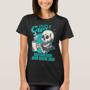 Drick kaffe - du kan sova när du är död - Pa T Shirt