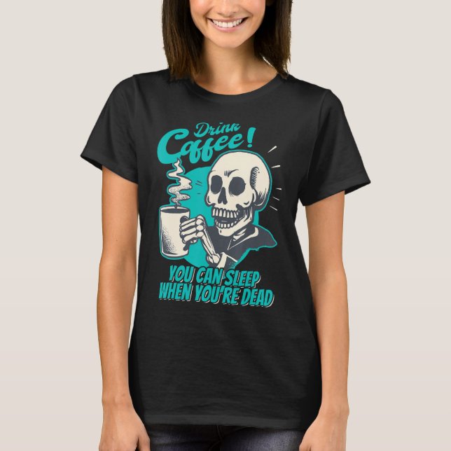 Drick kaffe - du kan sova när du är död - Pa T Shirt (Framsida)