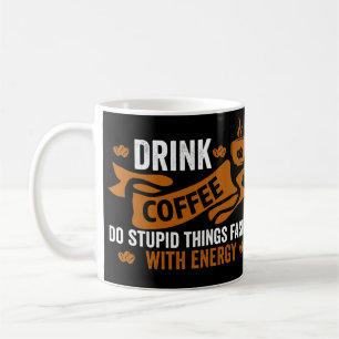 drick kaffe gör dumma saker snabbare med energi kaffemugg