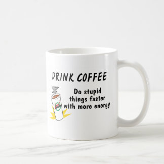 Drick kaffe gör Stupid Sak snabbare med.... Kaffemugg