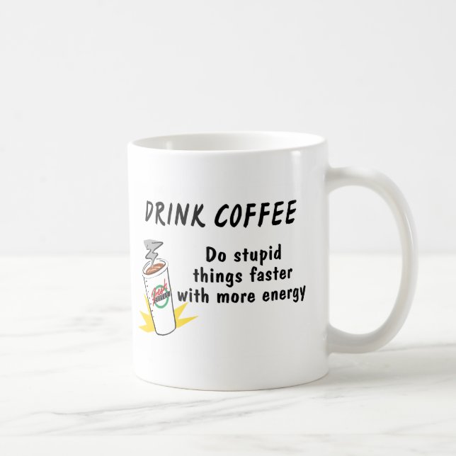 Drick kaffe gör Stupid Sak snabbare med.... Kaffemugg (Höger)