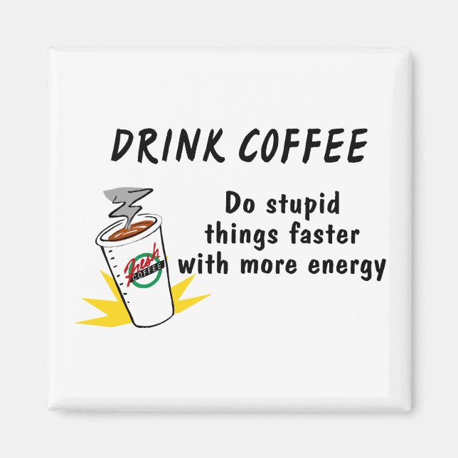 Drick kaffe gör Stupid Sak snabbare med.... Magnet (Framsidan)