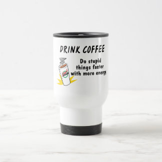 Drick kaffe gör Stupid Sak snabbare med.... Resemugg