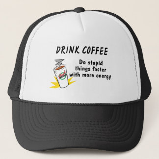 Drick kaffe gör Stupid Sak snabbare med.... Truckerkeps