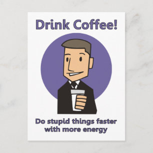 Drick kaffe - gör Stupid Sak snabbare Vykort
