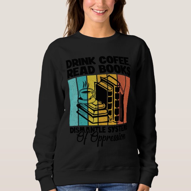 Drick Kaffe Läs Böcker Demontera Förtryckssystem T Shirt (Framsida)