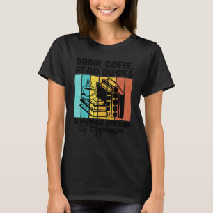 Drick Kaffe Läs Böcker Demontera Förtryckssystem T Shirt