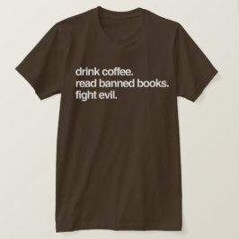 Drick kaffe. Läs förbjuden Bokar. Kamta ondskan. T Shirt