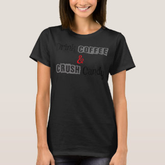 Drick kaffe och krossa Candy T Shirt