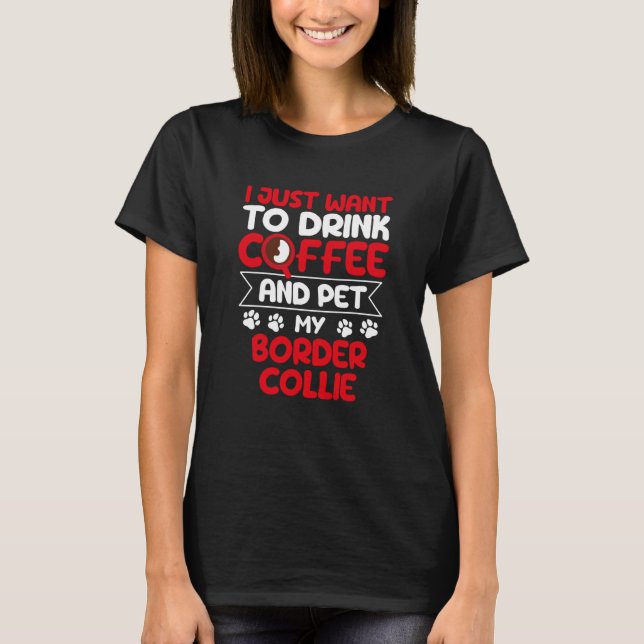 Drick kaffe och Pet My Gräns Collie Dog Humor T Shirt (Framsida)