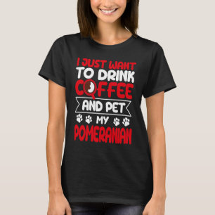 Drick kaffe och Pet My Pommern Dog Humor T Shirt