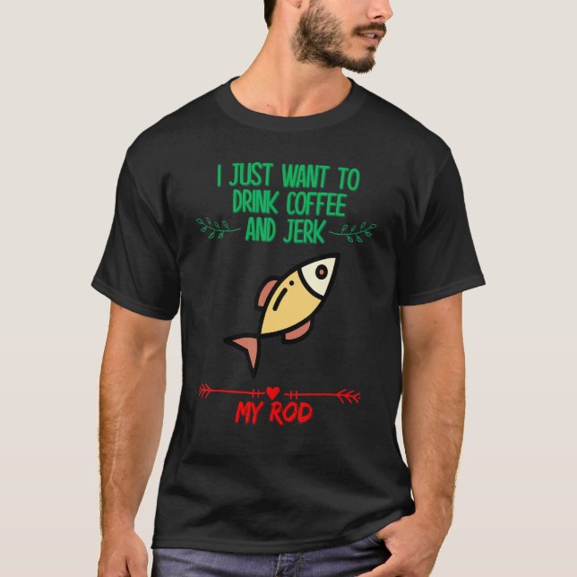 Drick Kaffe Och Rycka Fiskespö Fiske Söt T Shirt (Framsida)