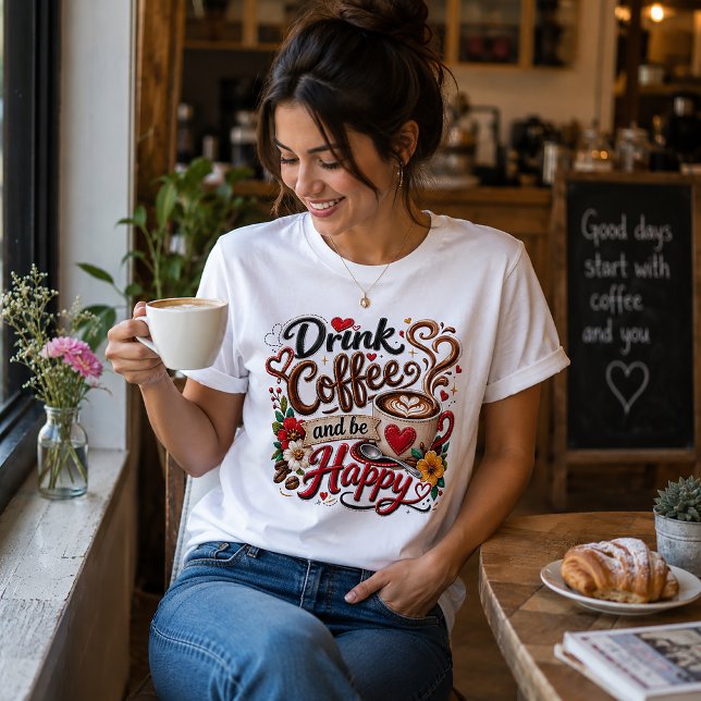 Drick kaffe och var glad t shirt (Skapare uppladdad)