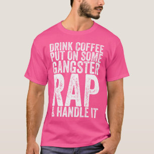 Drick kaffet och sätt på lite gangster Rap-handtag T Shirt
