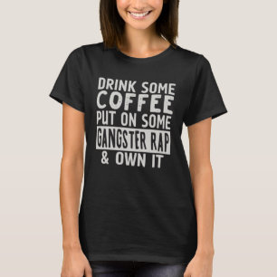 Drick lite kaffe, sätt på lite Gangster Rap och eg T Shirt