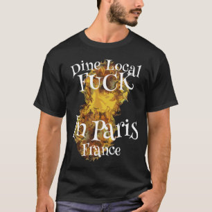 Drick Lokalt Fu ck I Paris Frankrike T Shirt