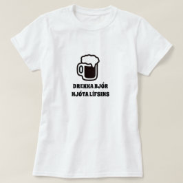 Drick öl njuta av livet på isländska t shirt