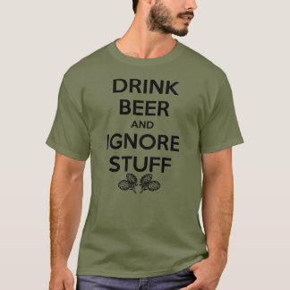 Drick öl och ignorera Saker T Shirt