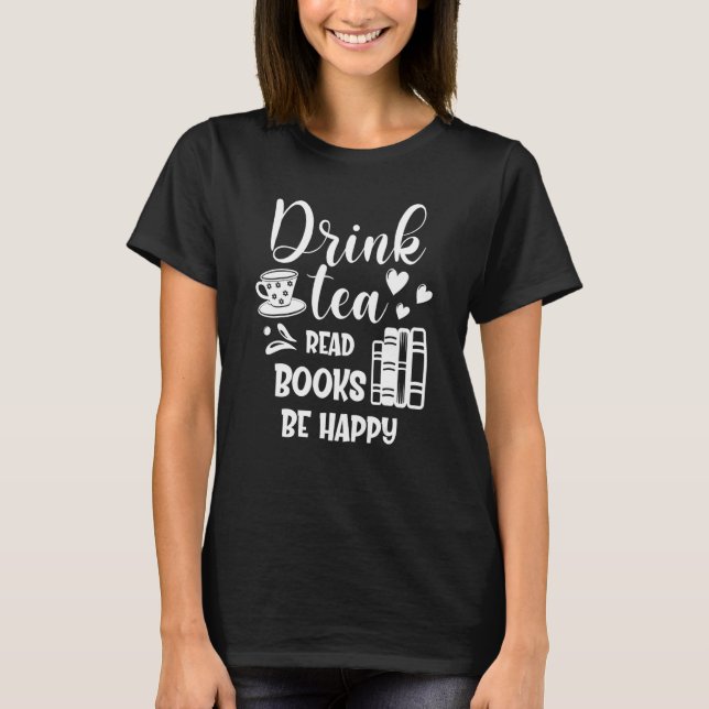 Drick Te Läs Böcker Var Glad Bok Läsning T Shirt (Framsida)