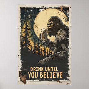 Drick tills du tror att Bigfoot Sasquatch funny Poster