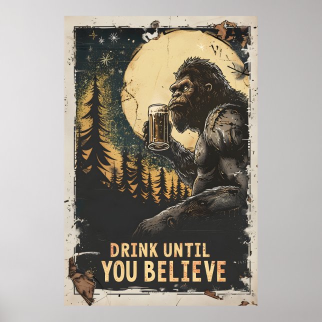Drick tills du tror att Bigfoot Sasquatch funny Poster (Framsidan)