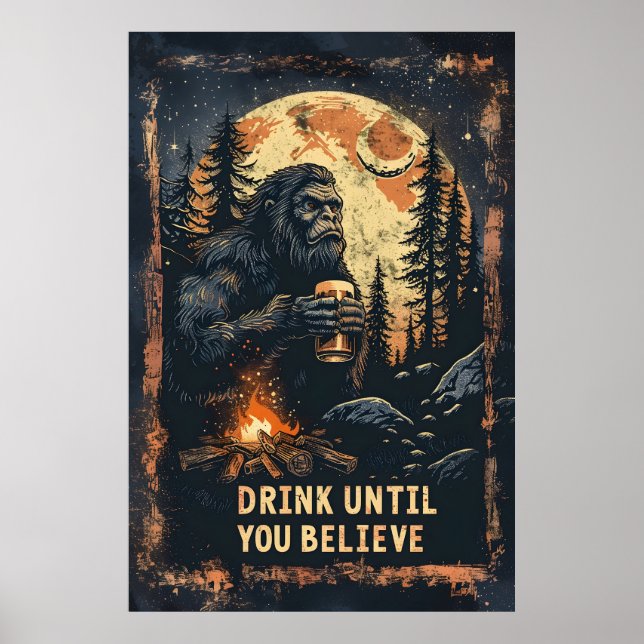 Drick tills du tror att Bigfoot Sasquatch öl Poster (Framsidan)