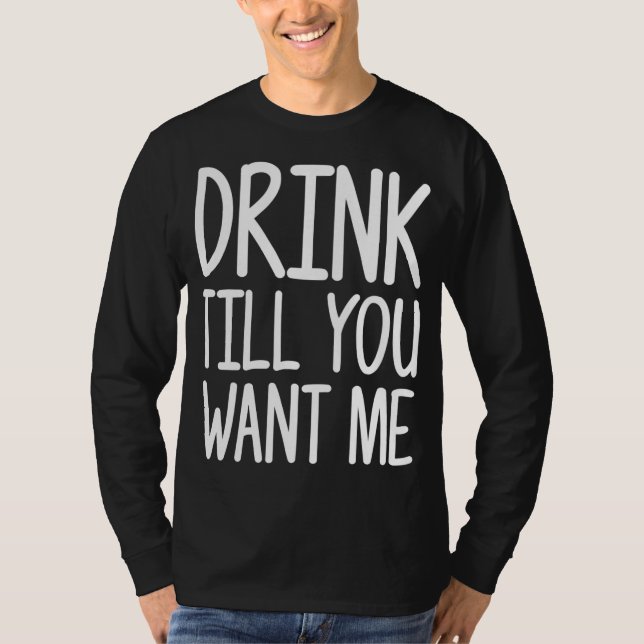 Drick tills du vill ha mig. t shirt (Framsida)