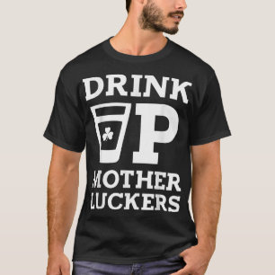 Drick Upp Mother Luckers Rolig St Patrick's Day T Shirt
