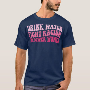 Drick Vatten för att bekämpa rasismen Öka kvinnors T Shirt