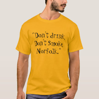 "Dricka inte, röka inte, Norfolk. ", T-shirt