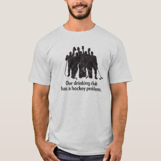 Dricka tshirten för klubbhockeyproblem tee shirt