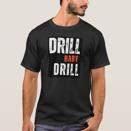 Drill Baby Tshirt T Shirt