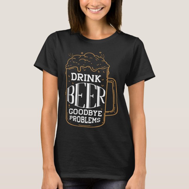 Drink Beer Adjö Problems Personality Beer T Shirt (Framsida)
