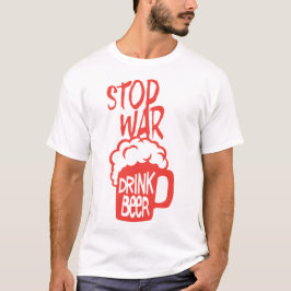 drink beer alcool citation stop war humour t shirt