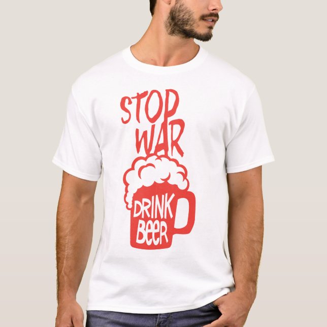 drink beer alcool citation stop war humour t shirt (Framsida)