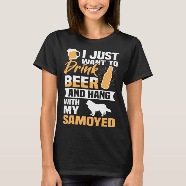 Drink Beer And Hang With My Samoyed  Dog T Shirt (Framsida)