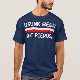 Drink Beer Eat Pierogi Poland Flagga polsk Gift T Shirt