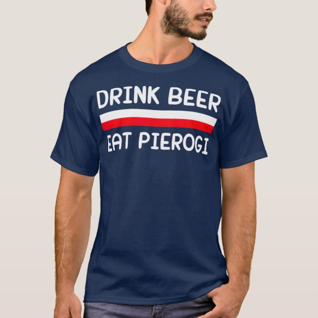 Drink Beer Eat Pierogi Poland Flagga polsk Gift T Shirt (Framsida)