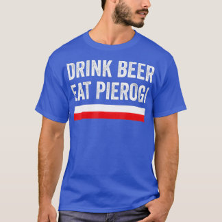 Drink Beer Eat Polish Pierogi Poland Flag Gift T Shirt