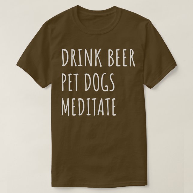 Drink Beer Pet Hundar Meditate II T Shirt (Design framsida)